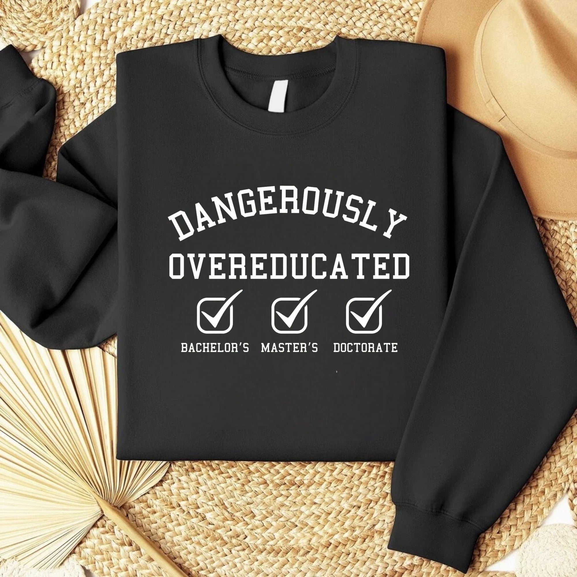 "Dangerously Overeducated" Sweatshirt for Graduates