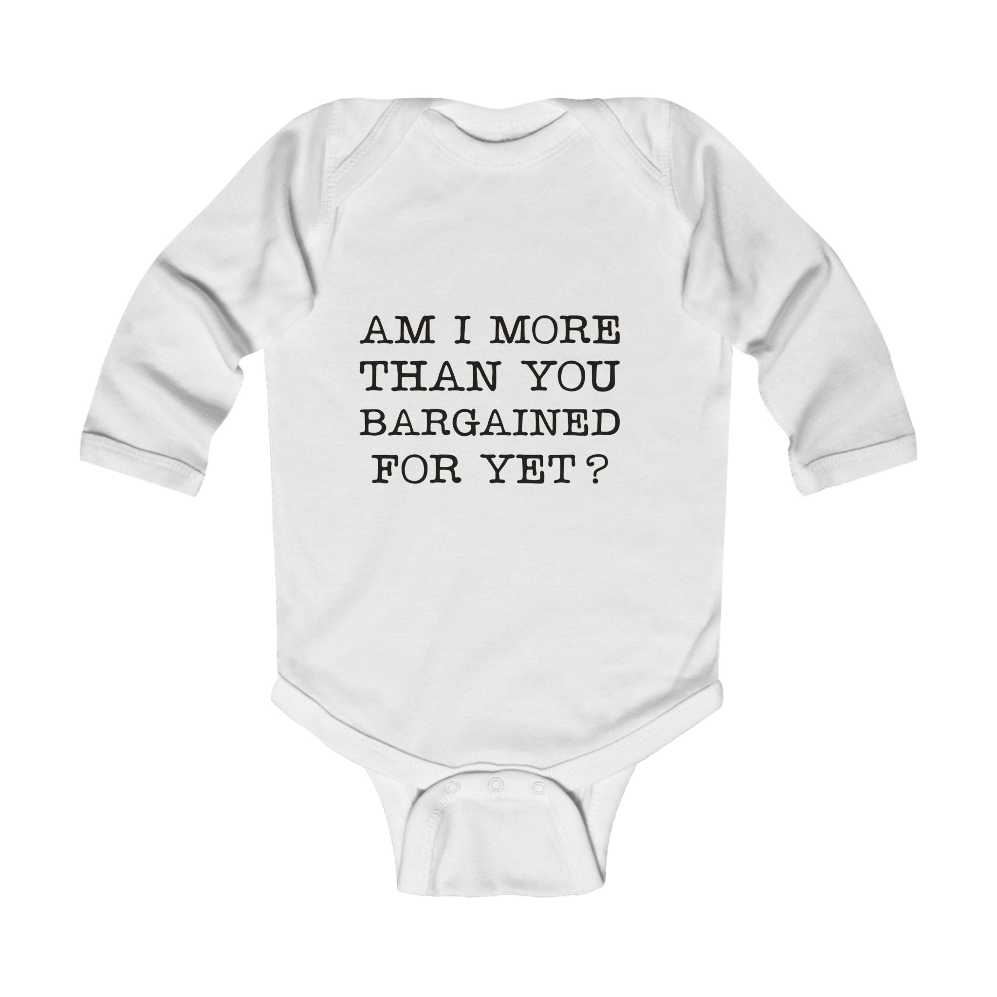 "Am I More Than You Bargained For?" baby bodysuit with bold text