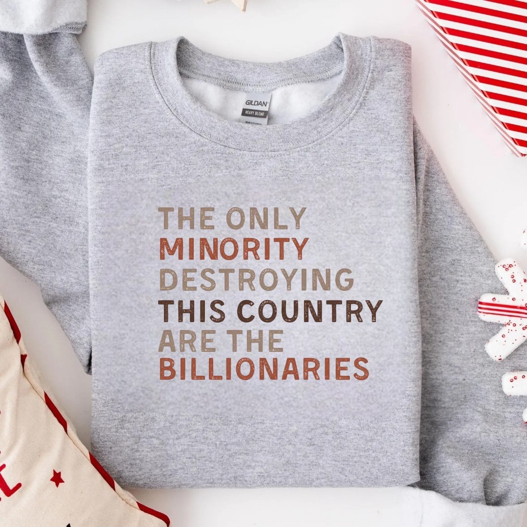 Grey sweatshirt with the statement "Billionaires Are the Real Minority" for social activists.