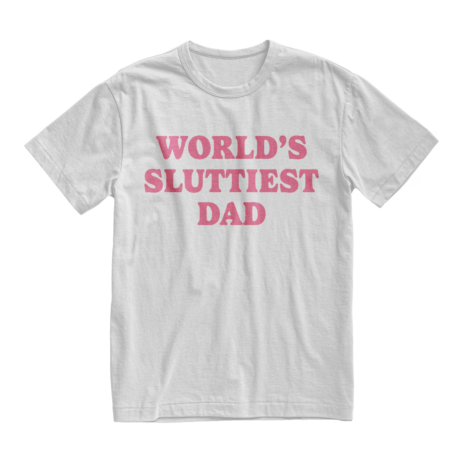 World's Sluttiest Dad T-shirt - Bold Pink Text and Funny Design