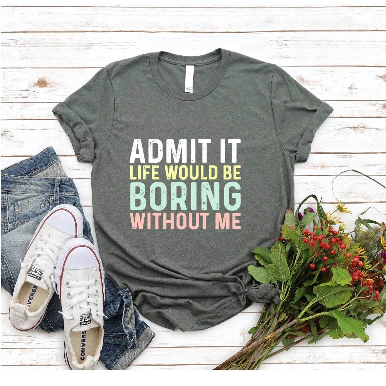 Fun "Admit It, Life Would Be Boring" tee in green with a relaxed fit.