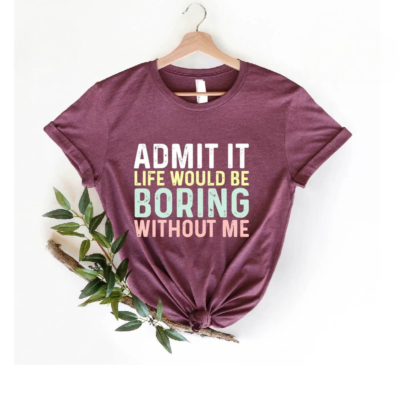 Colorful 'Life Would Be Boring Without Me' t-shirt in dark and light colors